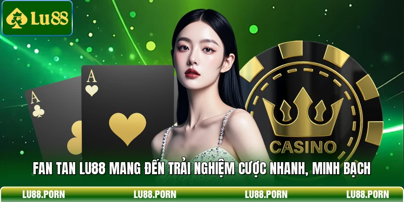 Fan Tan LU88 - Giải Mã Nhịp Cược Săn Thưởng Đỉnh Cao 2 Fan tan LU88 mang đến trải nghiệm cược nhanh, minh bạch