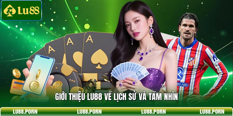 Giới thiệu LU88 về lịch sử và tầm nhìn