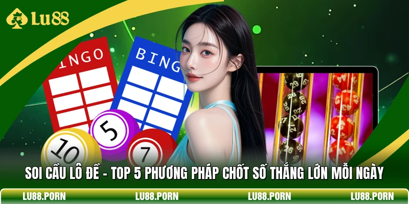 Soi Cầu Lô Đề - Top 5 Phương Pháp Chốt Số Thắng Lớn Mỗi Ngày 1 Soi Cầu Lô Đề - Top 5 Phương Pháp Chốt Số Thắng Lớn Mỗi Ngày