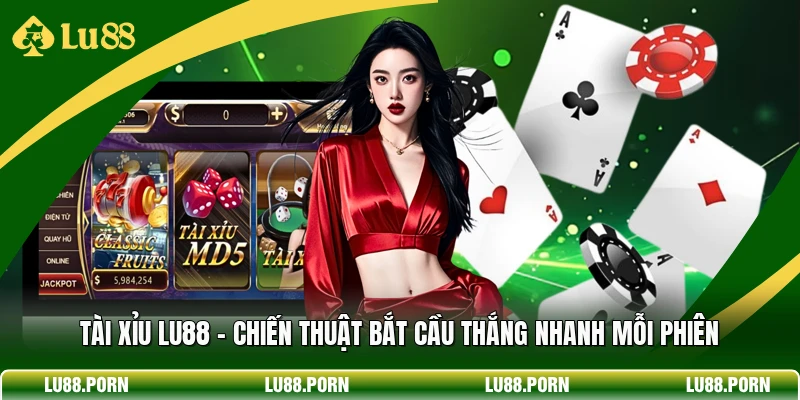 Tài Xỉu LU88 - Chiến Thuật Bắt Cầu Thắng Nhanh Mỗi Phiên 1 Tài Xỉu LU88 - Chiến Thuật Bắt Cầu Thắng Nhanh Mỗi Phiên