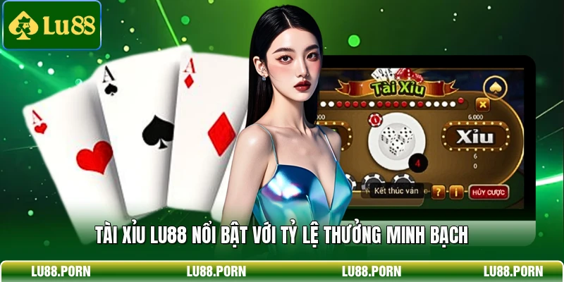 Tài Xỉu LU88 - Chiến Thuật Bắt Cầu Thắng Nhanh Mỗi Phiên 2 Tài xỉu LU88 nổi bật với tỷ lệ thưởng minh bạch